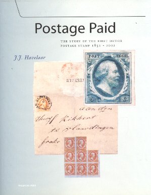 Havelaar, J.J. - Postage Paid (The Story of the First Dutch Postage Stamp 1852-2002)