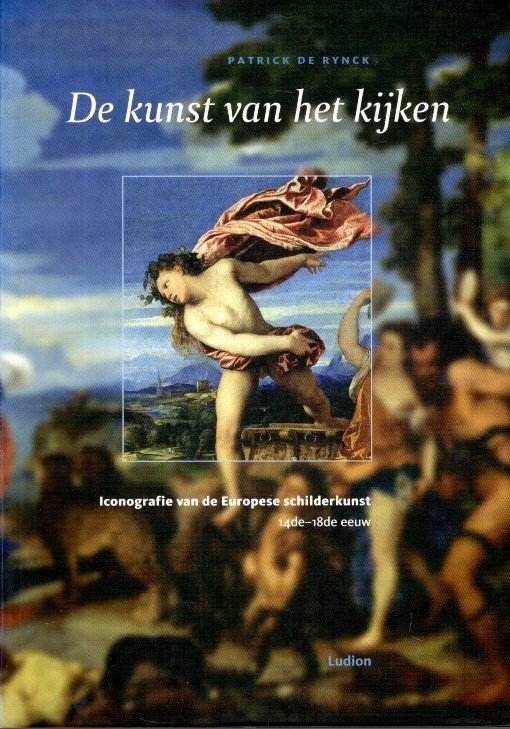 RYNCK, Patrick De - De kunst van het kijken. Iconografie van de Europese schilderkunst 14de-18de eeuw.