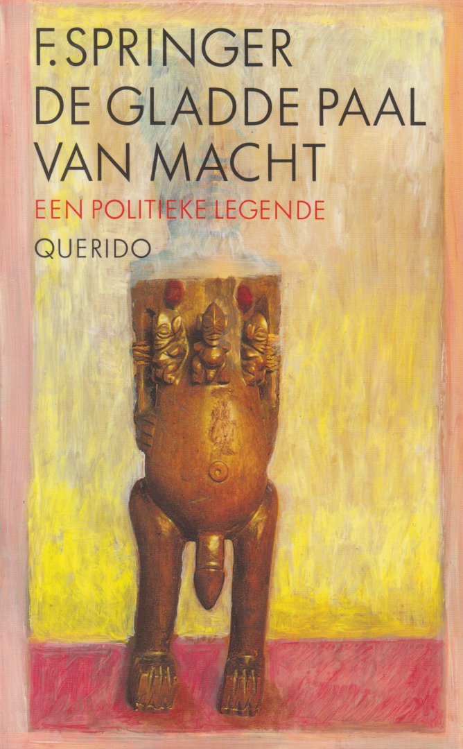SPRINGER (Batavia 15 January 1932 - The Hague 7 November 2011)  PSEUD. VAN CAREL JAN SCHNEIDER, F. - De gladde paal van macht - Een politieke legende Te lezen als parodie op de geboorte van een nieuwe staat in de derde wereld.