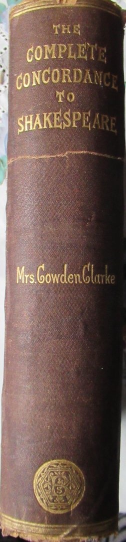 Cowden, Clarke - The Complete Concordance to Shakespeare : Being a Verbal Index to All the Passages in the Dramatic Works of the Poet