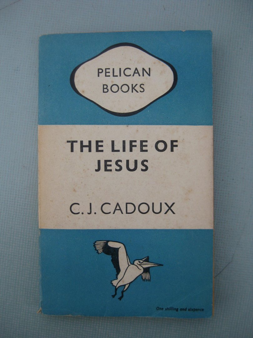 Cadoux, Cecil John - The life of Jesus.