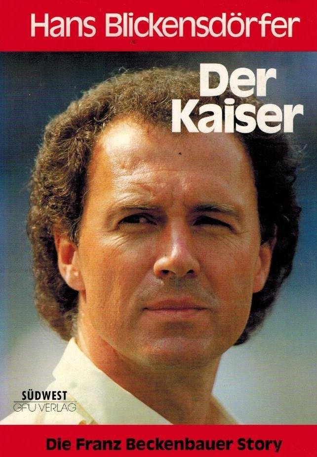 BLICKENSDORFER, Hans - Der Kaiser -Die Franz Beckenbauer Story
