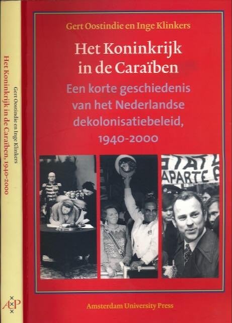 Oostindie, Gert & Inge Klinkers. - Het Koninkrijk in de Caraïben. Een korte geschiedenis van het Nederlandse dekolonisatiebeleid, 1940-2000.