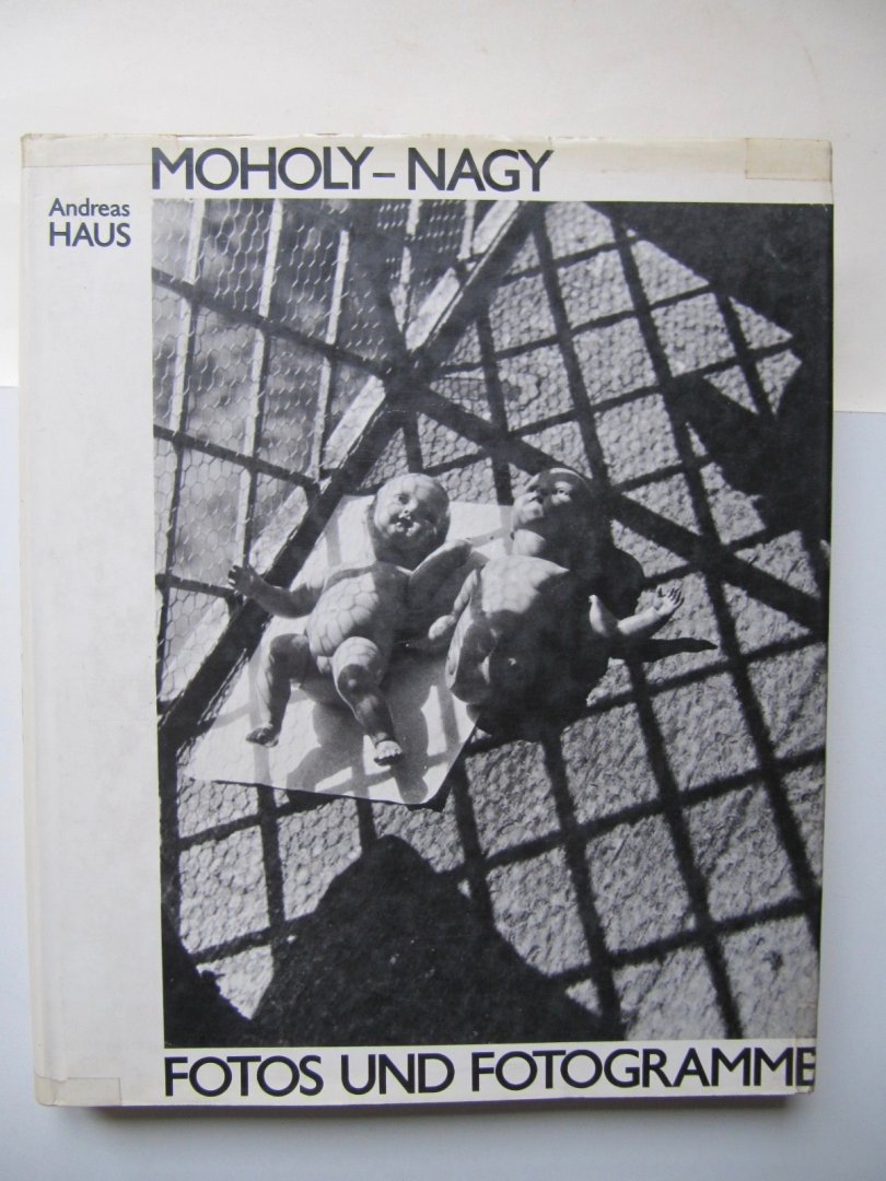 Andreas Haus - Moholy-Nagy, Fotos und Fotogramme