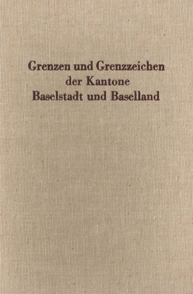Heitz, A. - Grenzen und Grenzzeichen der Kantone Baselstadt und Baselland / im Auftr. der Kommission zur Erhaltung von Altertümern des Kantons Baselland