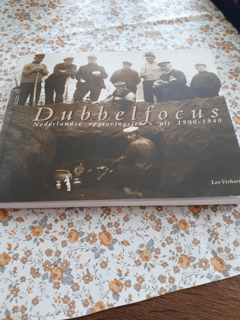 Verhart, L. - Dubbelfocus / Nederlandse opgravingsfoto s uit 1900-1940