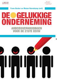 Hurenkamp, Menno, Becker, Frans - De gelukkige onderneming / Arbeidsverhoudingen voor de 21ste eeuw