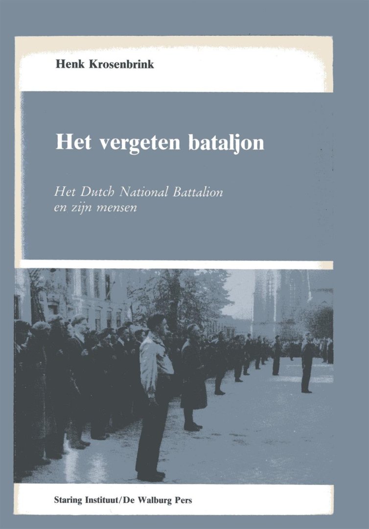 Krosenbrink, Henk - Het vergeten bataljon, het Dutch National Battalion en zijn mensen