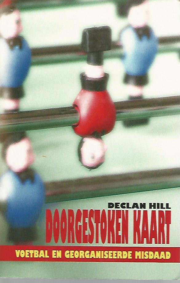Hill, Declan - Doorgestoken kaart -Voetbal en georganiseerde misdaad