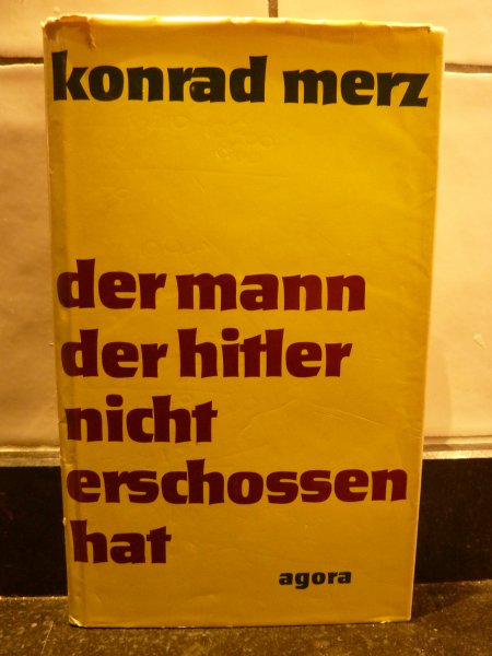 Merz, Konrad - Der Mann der Hitler Nicht Erschossen Hat, Erzahlungen eines Masseurs