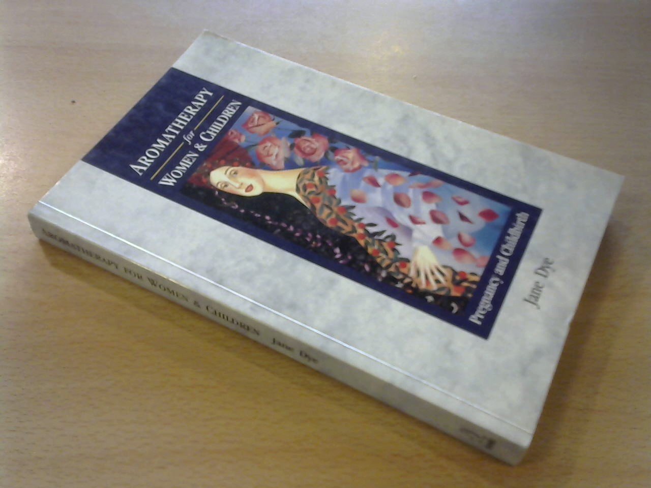 Dye Jane/ index compiled by Lyn Greenwood - Aromatherapy for Women & Children / Pregnancy and Childbirth