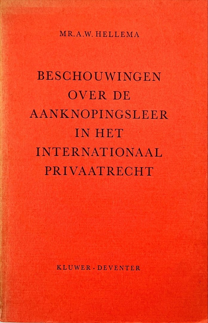 Hellema, Andele Wieger. - Beschouwingen over de aanknopingsleer in het internationaal privaatrecht. Considérations sur la théorie de rattachement en droit international privé (avec sommaire en Français).