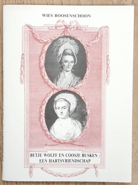 ROOSENSCHOON, WIES. - Betje Wolff en Coosje Busken: een hartsvriendschap. Slib-reeks 42