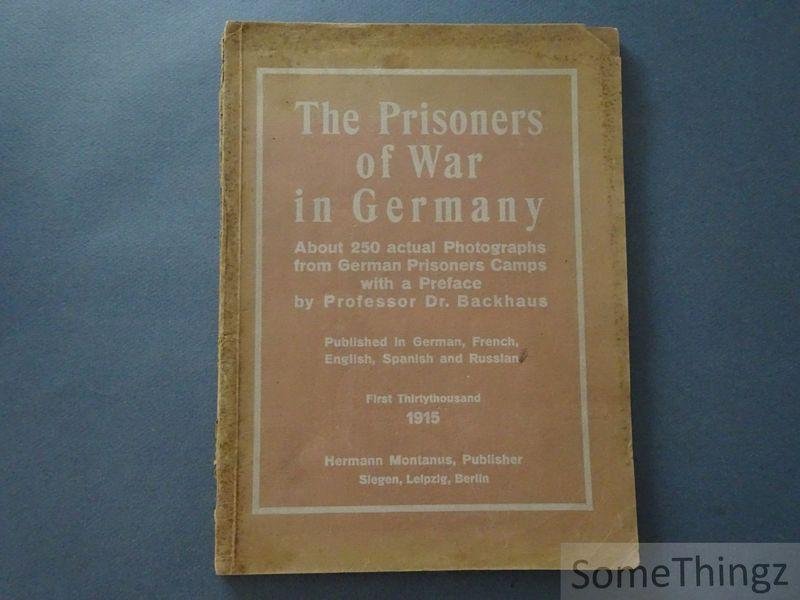 Professor Dr. Backhaus. - Prisoners of War in Germany. About 250 actual Photographs from German Prisoners Camps.