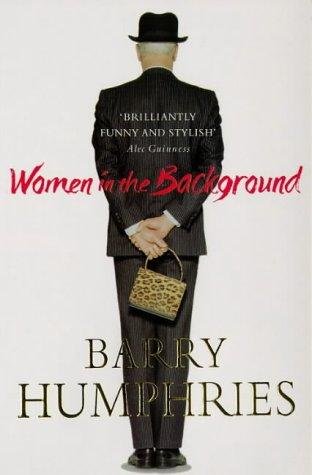 Humphries, Barry - Women in the Background: A Novel