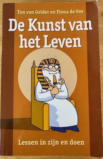 Gelder, Ton van / Vos, Fiona de - DE KUNST VAN HET LEVEN  Lessen in zijn en doen