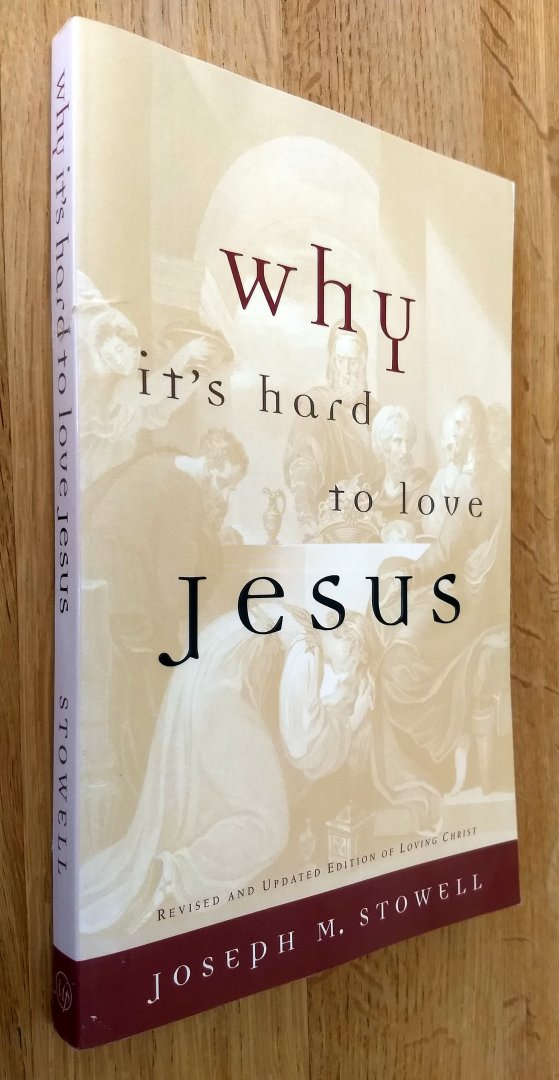 Stowell, Joseph M. - WHY IT'S HARD TO LOVE JESUS / Moving from Empty Routine to Passionate Reality
