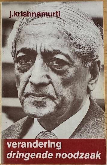 Krishnamurti, J. - VERANDERING: DRINGENDE NOODZAAK.