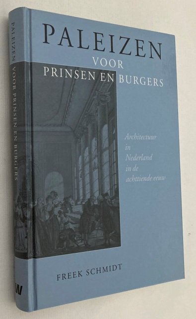 Schmidt, Freek, - Paleizen voor prinsen en burgers. Architectuur in Nederland in de achttiende eeuw