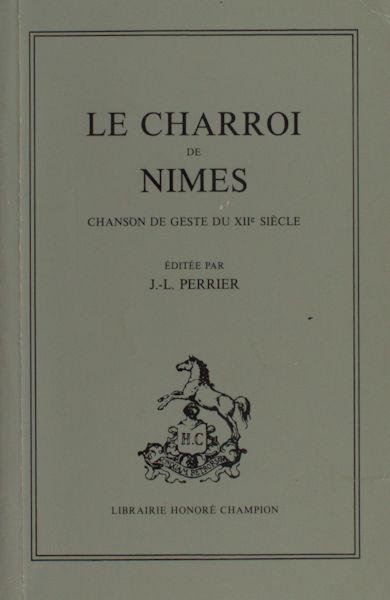 Perrier, J.-L. (ed.). - Le Charroi de Nimes. Chanson de geste du XIIe siècle