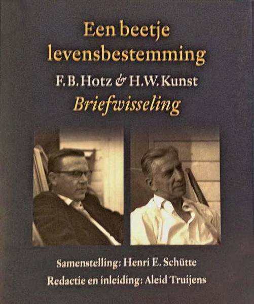HOTZ, F.B. & KUNST, H.W. - Een beetje levensbestemming. F.B. Hotz en H.W. Kunst. Briefwisseling. Samenstelling: Henri E. Schütte. Redactie en inleiding: Aleid Truijens.