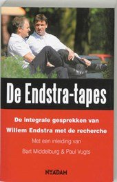 Middelburg, Bart, Vugts, Paul - De Endstra-tapes / integrale gesprekken van Willem Endstra met de recherche. Met een inleiding van Bart Middelburg en Paul Vugts