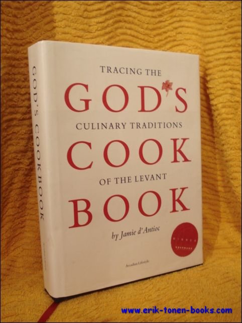 Jamie d'Antioc. - God's cookbook. Tracing the culinary traditions of the Levant.