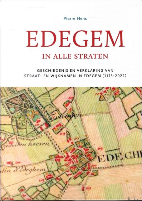 Pierre Hens - Edegem in alle straten Geschiedenis en verklaring van straat- en wijknamen in Edegem (1173-2022)