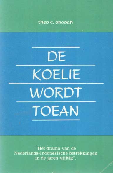 Groogh, Theo C. - De koelie wordt toean. Het drama van de Nederlands-Indonesische betrekkingen in de jaren vijftig