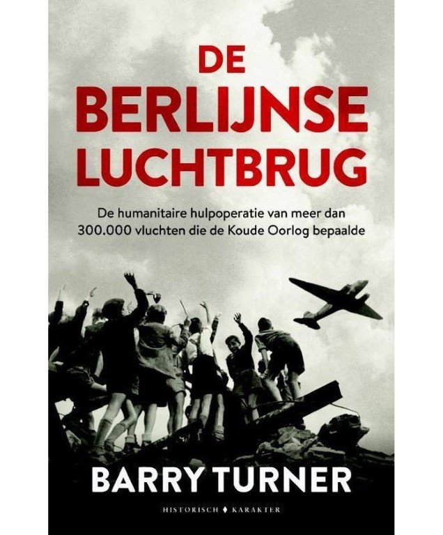 Turner, Barry - De Berlijnse luchtbrug.De bevoorradingsoperatie die de Koude Oorlog bepaalde. Uitgebreide uitgave met foto catern.