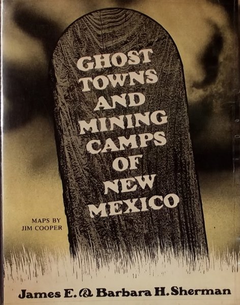 James, E. / Sherman, Barbara. - Ghost Towns and mining camps of New Mexico