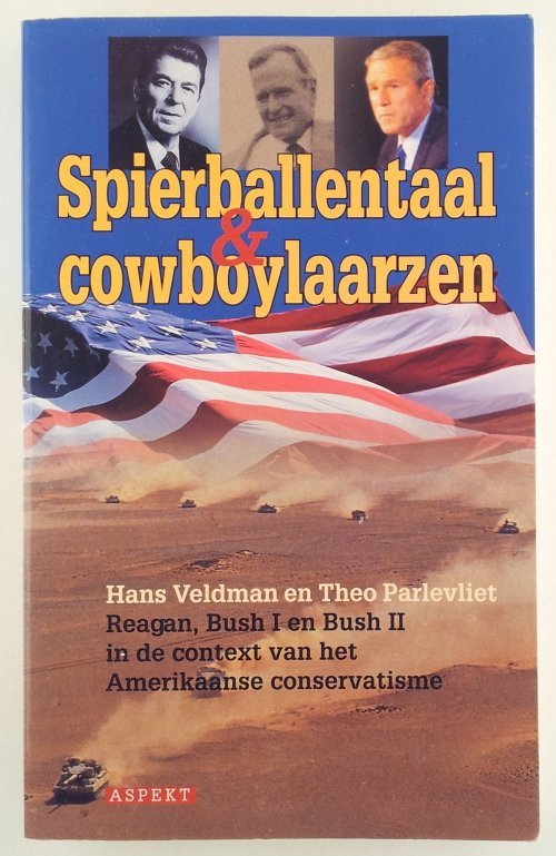 Veldman, Hans, Parlevliet, T. - Spierballentaal en cowboylaarzen / Reagan, Bush I en Bush II in de context van het Amerikaanse conservatisme