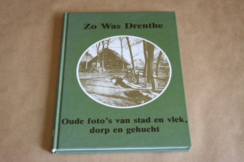  - Zo was Drenthe -- Oude foto's van stad en vlek, dorp en gehucht