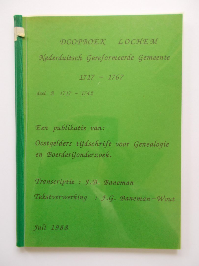 Baneman, J.B. - Doopboek Lochem - Nederduistsch Gereformeerde Gemeente 1717 - 1767 Deel A: 1717 - 1742