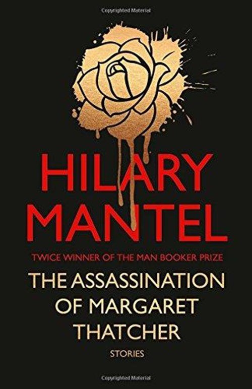 Hilary Mantel - The Assassination of Margaret Thatcher