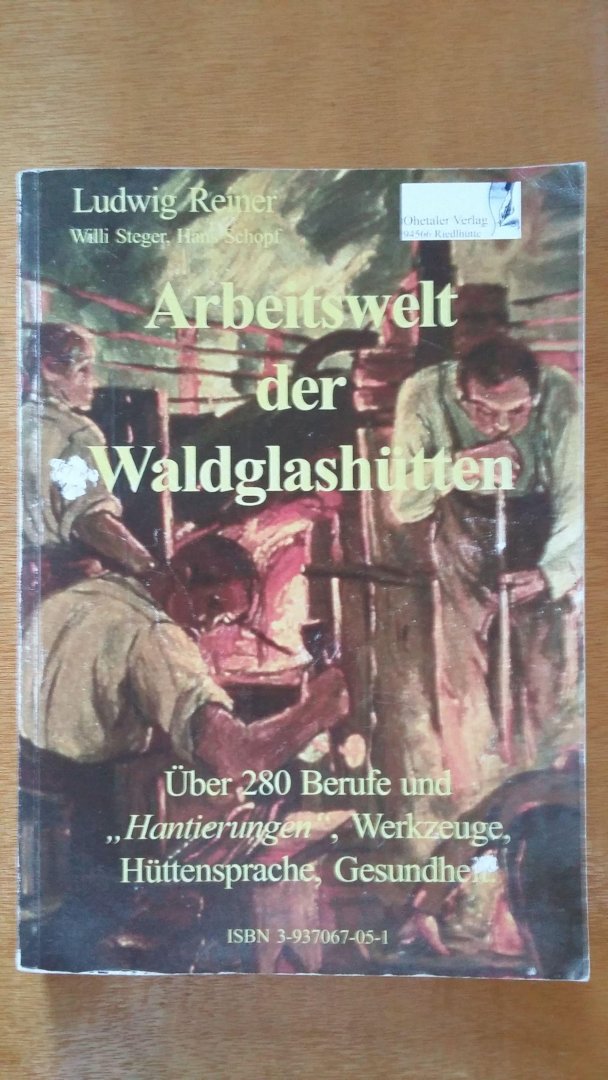 Ludwig Reiner, Willi Steger, Hans Schopf - Arbeidswelt der Waldglashütten