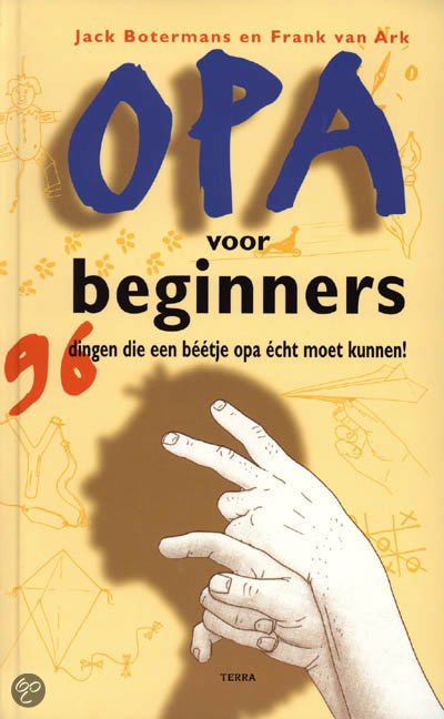 Botermans, Jack, Ark, F. van - Opa voor beginners / 96 dingen die opa's echt moeten kunnen!