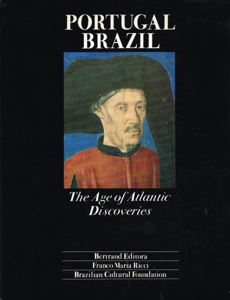 Albuquerque, L. de [et al.] - Portugal Brazil : the age of Atlantic discoveries / a note to the reader from F. Collor and M. Soares ; forewords by I. Chateaubriand Sessler ... [et al.] ; editors: M.J. Guedes, G. Lombardi