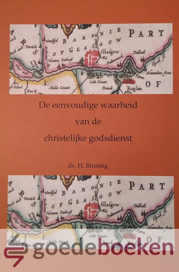 Binning, Ds. H. - De eenvoudige waarheid van de christelijke godsdienst *nieuw*