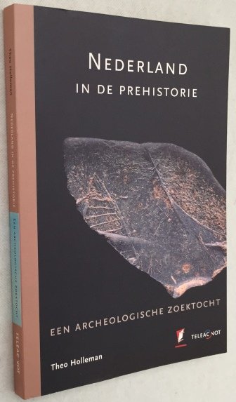 Holleman, Theo, - Nederland in de prehistorie. Een archeologische zoektocht