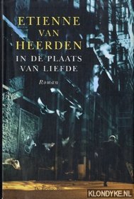 Heerden, Etienne van - In de plaats van liefde, roman
