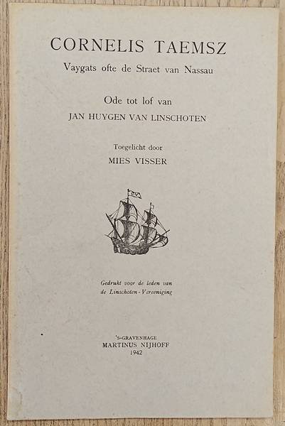 VISSER, MIES - Cornelis Taemsz. Vaygats ofte Straet van Nassau. Ode tot lof van Jan Huygen van Linschoten. Gedrukt voor de leden van de Linschoten-Vereeniging
