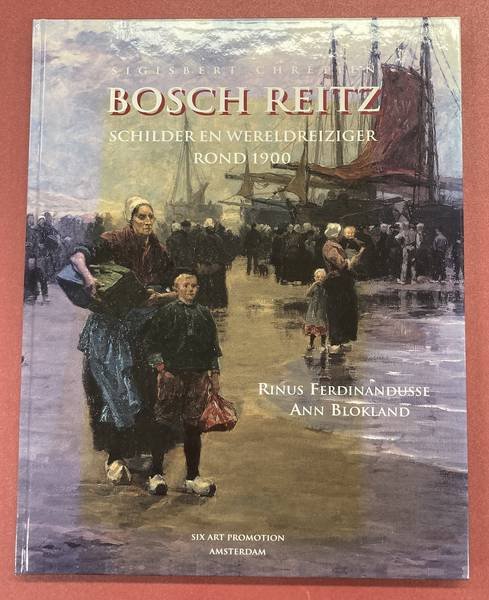 CHRÉTIEN, SIGISBERT. & FERDINANDUSSE,RINUS & ANN BLOKLAND. - Bosch Reitz. Schilder en wereldreiziger rond 1900. Met bijdrage van Rinus Ferdinandusse en Ann Blokland
