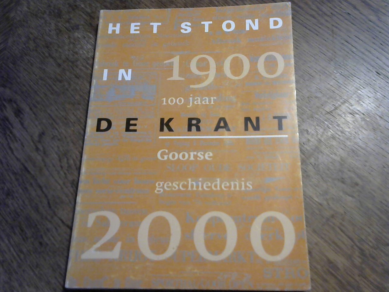 Stichting Goors Historie - Het sond in de krant. 100 jaar Goorse geschiedenis 1900-2000