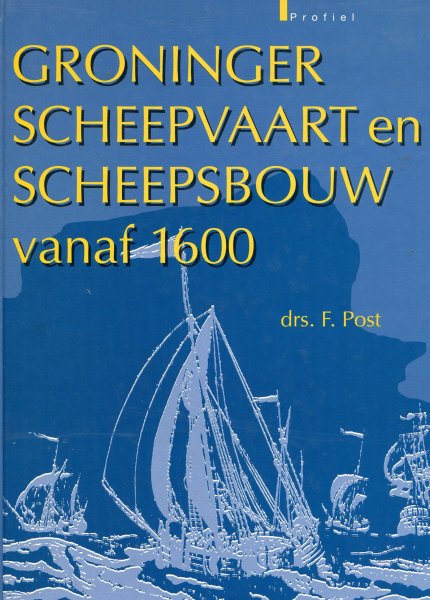 Post, F. - Groninger scheepvaart en scheepsbouw vanaf 1600