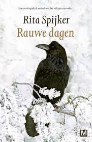 Rita Spijker - Rauwe Dagen, geschreven door Rita Spijker, uitgegeven door Uitgeverij Marmer B.V., Literaire roman, novelle;