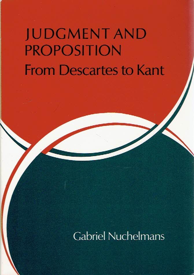 NUCHELMANS, Gabriel - Judgment and proposition. From Descartes to Kant.