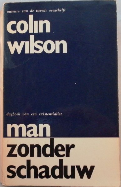 Wilson, Colin - Man zonder schaduw Dagboek van een existentialist Wilson, Colin - Man zonder schaduw Dagboek van een existentialist