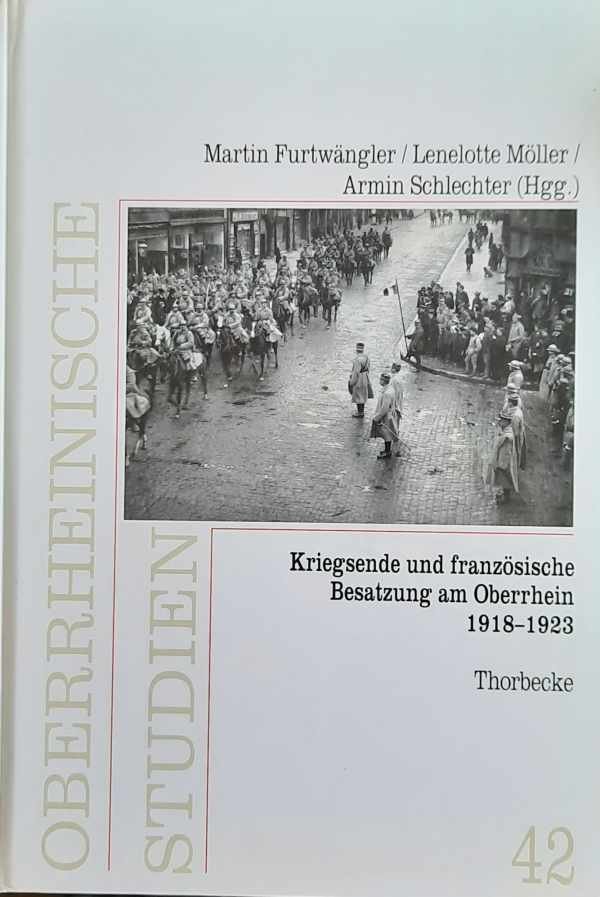 FURTWÄNGLER Martin, MÖLLER Lenelotte, SCHLECHTER Armin (Hgg.) - Kriegsende und französische Besatzung am Oberrhein 1918-1923