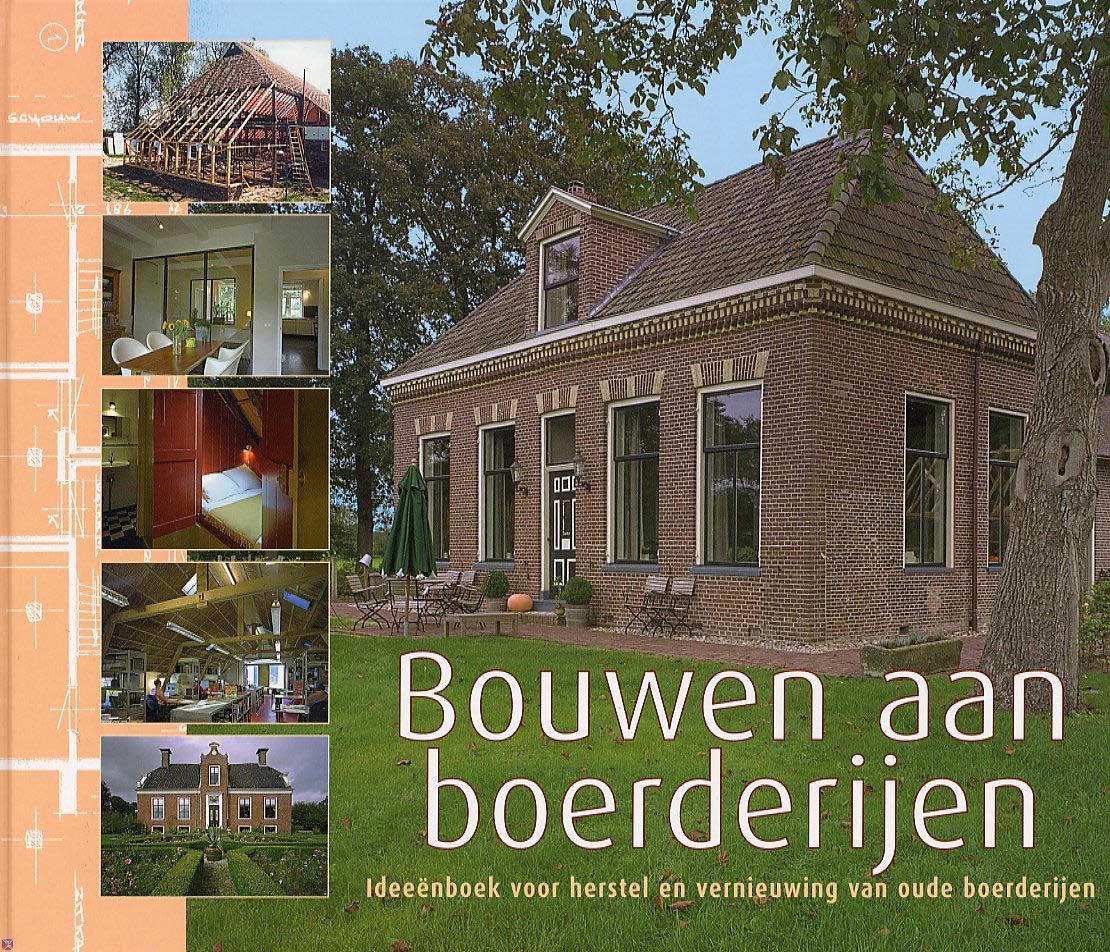  - Bouwen aan boerderijen. Ideeënboek voor herstel en vernieuwing van ouder boerderijen